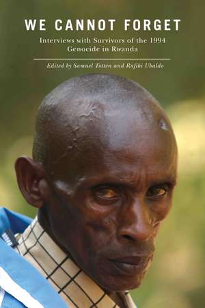 We Cannot Forget: Interviews with Survivors of the 1994 Genocide in Rwanda de Professor Samuel Totten