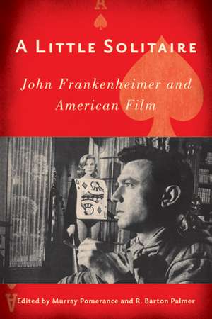 A Little Solitaire: John Frankenheimer and American Film de Murray Pomerance