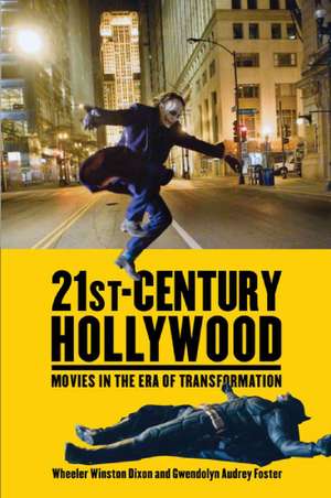 21st-Century Hollywood: Movies in the Era of Transformation de Wheeler Winston Dixon