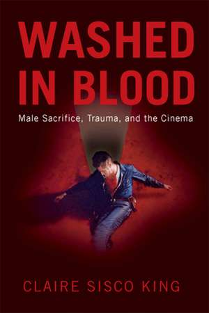 Washed in Blood: Male Sacrifice, Trauma, and the Cinema de Professor Claire Sisco King