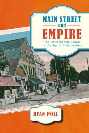 Main Street and Empire: The Fictional Small Town in the Age of Globalization de Ryan Poll Ph.D