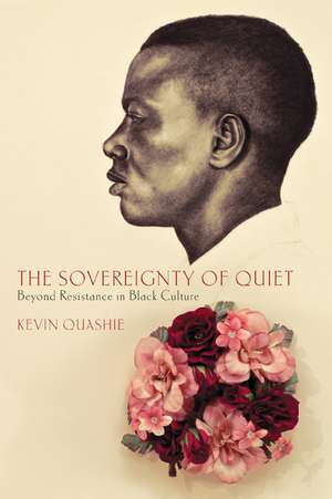 The Sovereignty of Quiet: Beyond Resistance in Black Culture de Kevin Quashie