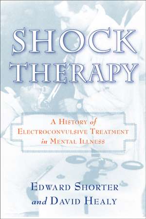 Shock Therapy: A History of Electroconvulsive Treatment in Mental Illness de Professor Edward Shorter