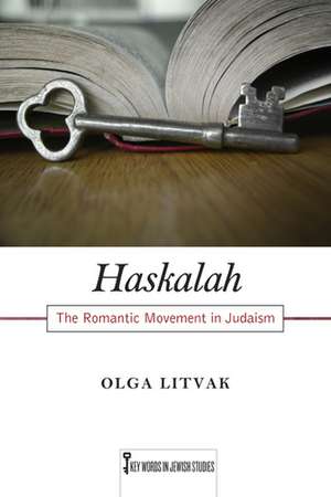 Haskalah: The Romantic Movement in Judaism de Olga Litvak