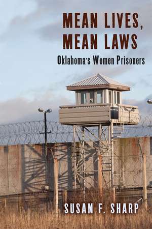 Mean Lives, Mean Laws: Oklahoma's Women Prisoners de Susan F. Sharp