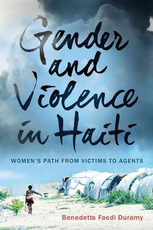 Gender and Violence in Haiti: Women's Path from Victims to Agents de Benedetta Faedi Duramy