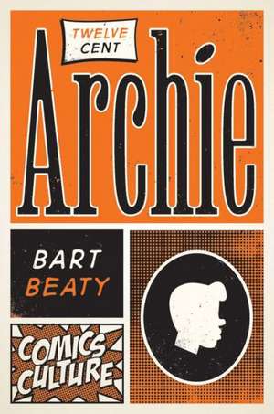 Twelve-Cent Archie de Bart Beaty