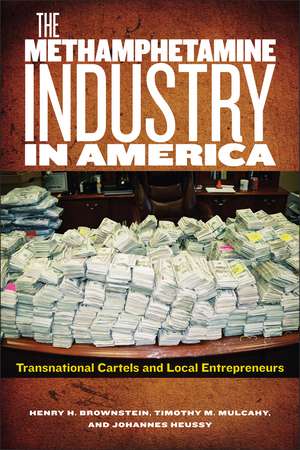 The Methamphetamine Industry in America: Transnational Cartels and Local Entrepreneurs de Henry H. Brownstein