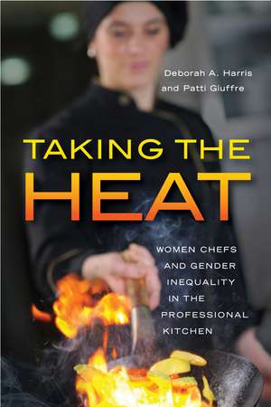 Taking the Heat: Women Chefs and Gender Inequality in the Professional Kitchen de Deborah A. Harris