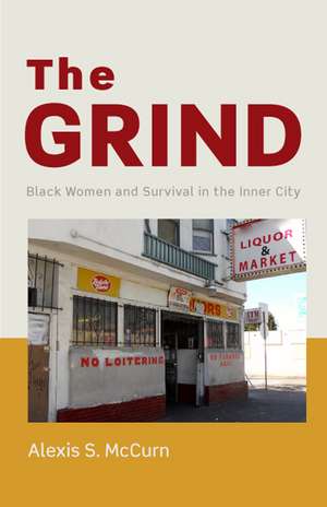 The Grind: Black Women and Survival in the Inner City de Alexis S. McCurn