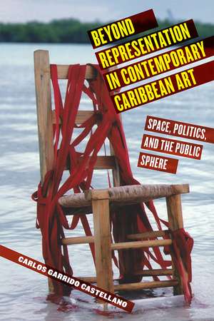 Beyond Representation in Contemporary Caribbean Art: Space, Politics, and the Public Sphere de Carlos Garrido Castellano