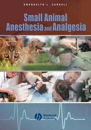 Small Animal Anaesthesia and Analgesia de GL Carroll