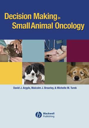 Decision Making in Small Animal Oncology de DJ Argyle