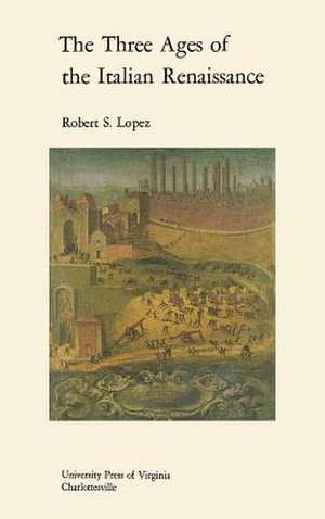 The Three Ages of the Italian Renaissance de Robert S. Lopez