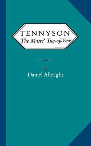 Tennyson: The Muses' Tug of War de Daniel Albright