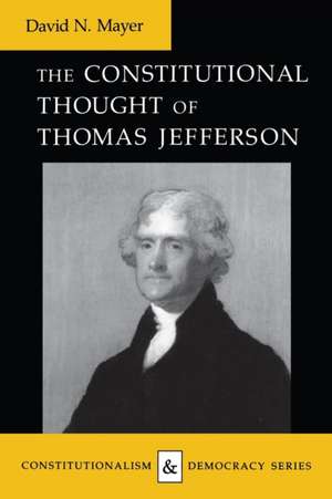 Constitutional Thought of Thomas Jefferson (Revised) de David N Mayer