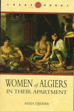 WOMEN OF ALGIERS IN THEIR APAR de Assia Djebar