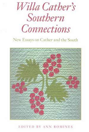 Willa Cather's Southern Connections: New Essays on Cather and the South de Ann Romines