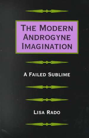 The Modern Androgyne Imagination: A Failed Sublime a Failed Sublime de Lisa Rado