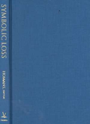 Symbolic Loss: The Ambiguity of Mourning and Memory at Century's End the Ambiguity of Mourning and Memory at Century's End de James S. Hans