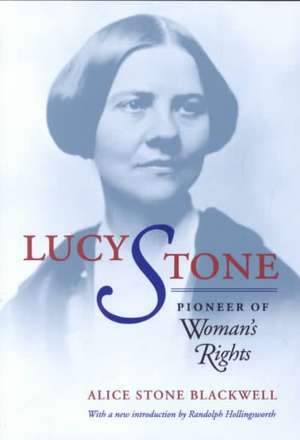 Lucy Stone: Pioneer of Woman's Rights, Introduction by Randolph Hollingsworth de Alice S. Blackwell