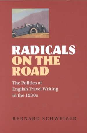 Radicals on the Road de Bernard Schweizer