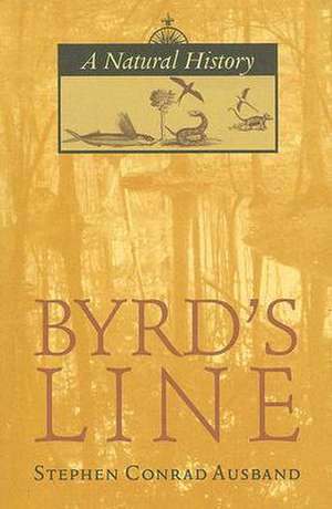 Byrd's Line: A Natural History de Stephen Conrad Ausband