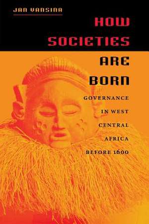 How Societies Are Born de Jan Vansina