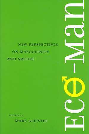 Eco-Man: New Perspectives on Masculinity and Nature de Mark Christopher Allister