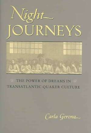 Night Journeys: The Power of Dreams in Transatlantic Quaker Culture de Carla Gerona