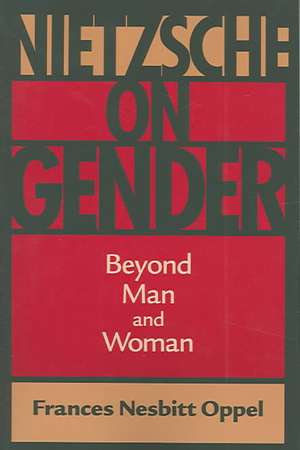 Nietzsche on Gender: Beyond Man and Woman de Frances Nesbitt Oppel