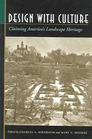 Design with Culture: Claiming America's Landscape Heritage de Charles A. Birnbaum