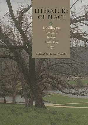 Literature of Place: Dwelling on the Land Before Earth Day 1970 de Melanie Simo