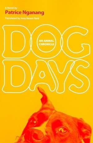 Dog Days: An Animal Chronicle de Alain Patrice Nganang