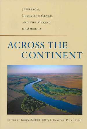 Across the Continent: Jefferson, Lewis and Clark, and the Making of America de Douglas Seefeldt