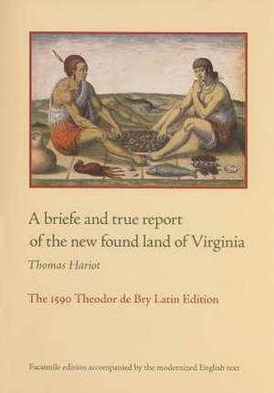 A Briefe and True Report of the New Found Land of Virginia: The 1590 Theodor de Bry Latin Edition de Thomas Hariot