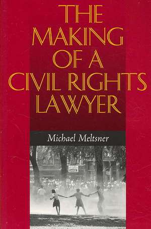 The Making of a Civil Rights Lawyer de Michael Meltsner