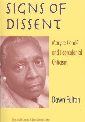 Signs of Dissent: Maryse Conde and Postcolonial Criticism de Dawn Fulton