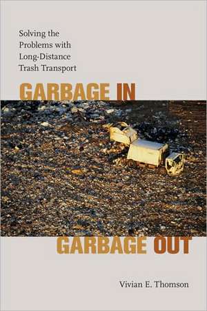 Garbage In, Garbage Out: Solving the Problems with Long-Distance Trash Transport de Vivian E. Thomson