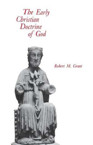 The Early Christian Doctrine of God de Robert M. Grant