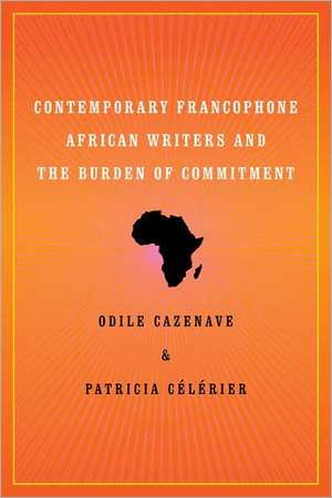 Contemporary Francophone African Writers and the Burden Ofcommitment de Odile M. Cazenave