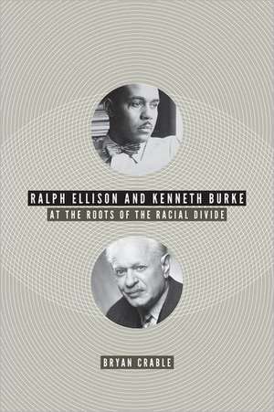 Ralph Ellison and Kenneth Burke: At the Roots of the Racial Divide de Bryan Crable