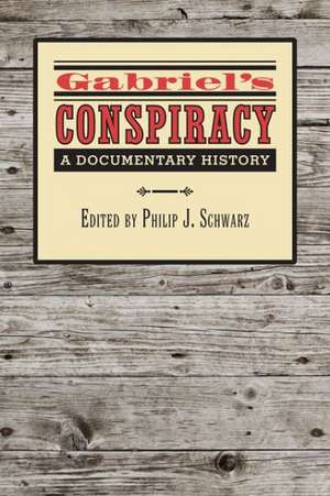 Gabriel's Conspiracy: A Documentary History de Philip J. Schwarz