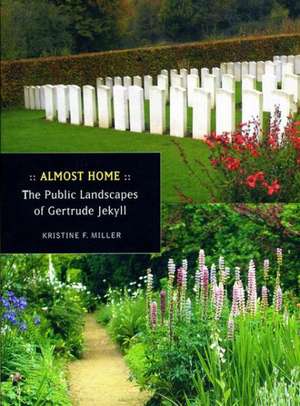 Almost Home: The Public Landscapes of Gertrude Jekyll de Kristine F. Miller