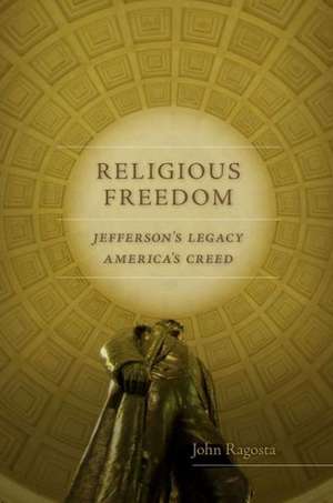 Religious Freedom: Jefferson's Legacy, America's Creed de John Ragosta