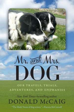 Mr. and Mrs. Dog: Our Travels, Trials, Adventures, and Epiphanies de Donald Mccaig