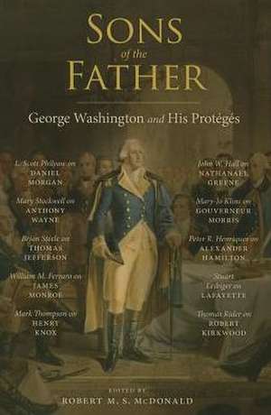 Sons of the Father: George Washington and His Proteges de Robert M. S. McDonald