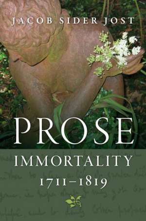 Prose Immortality, 1711-1819 de Jacob Sider Jost