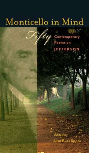 Monticello in Mind: Fifty Contemporary Poems on Jefferson de Lisa Russ Spaar