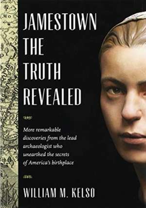 Jamestown, the Truth Revealed de William M. Kelso